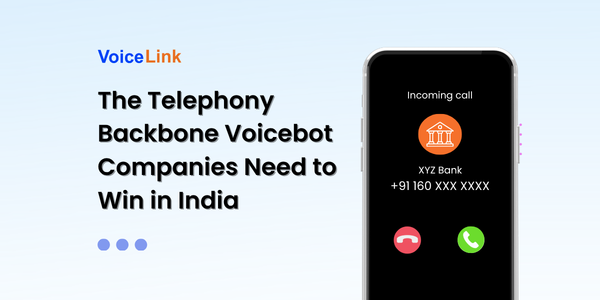 The Telephony Backbone Voicebot Companies Need to Win in India